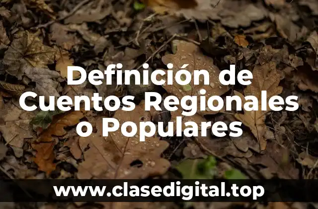 Definición de Cuentos Regionales o Populares