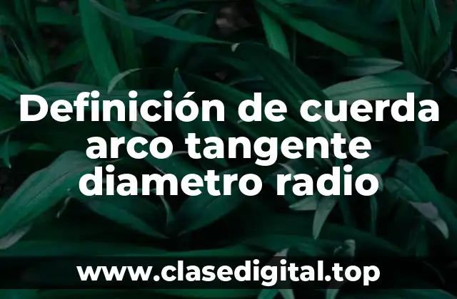 Definición de cuerda arco tangente diametro radio