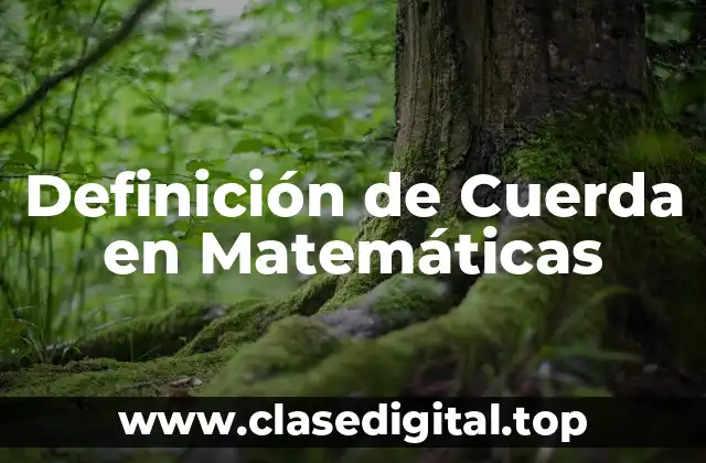 Definición de Cuerda en Matemáticas