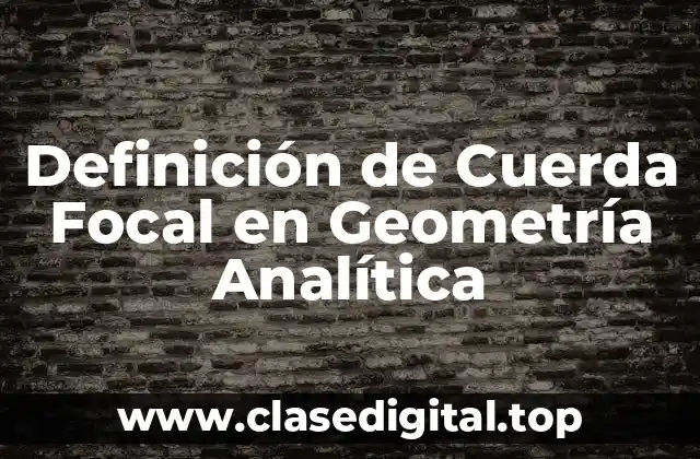 Definición de Cuerda Focal en Geometría Analítica