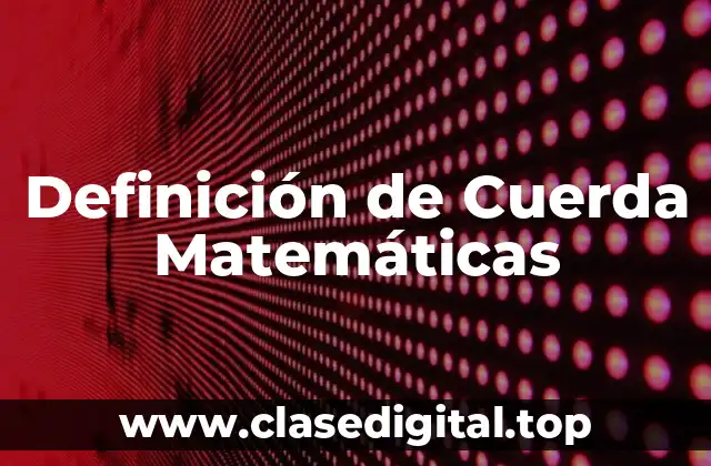 Definición de Cuerda Matemáticas
