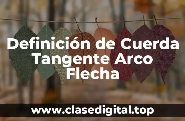 Definición de Cuerda Tangente Arco Flecha