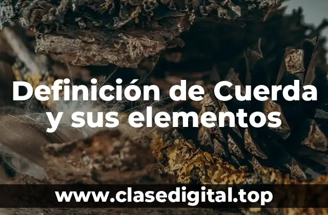 Definición de Cuerda y sus elementos