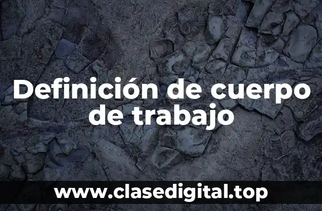 Definición de cuerpo de trabajo