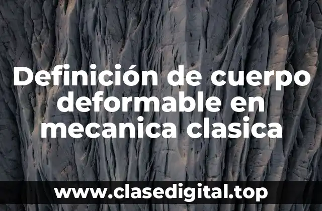 Definición de cuerpo deformable en mecanica clasica