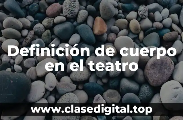 Definición de cuerpo en el teatro