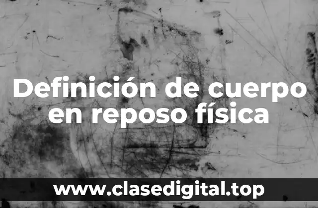 Definición de cuerpo en reposo física