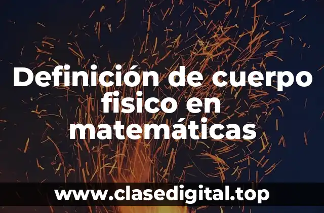 Definición de cuerpo fisico en matemáticas