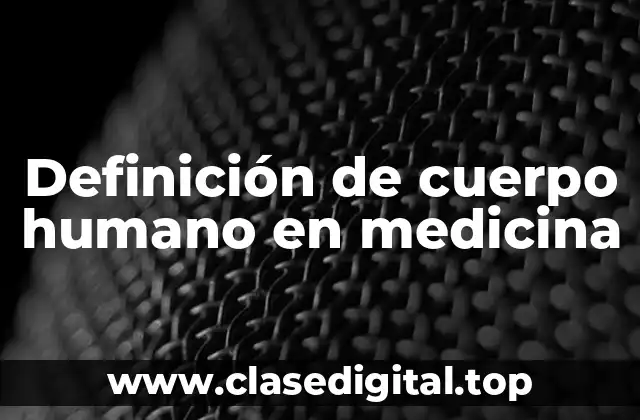 Definición de cuerpo humano en medicina