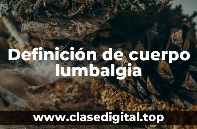 Definición de cuerpo lumbalgia