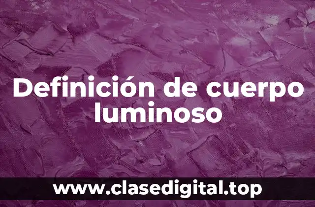 Definición de cuerpo luminoso