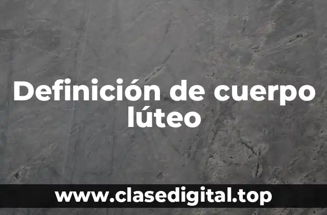 Definición de cuerpo lúteo