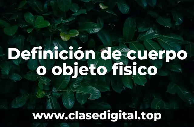Definición de cuerpo o objeto fisico