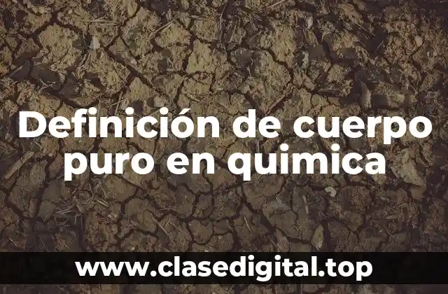 Definición de cuerpo puro en quimica