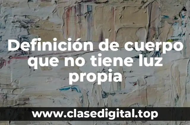 Definición de cuerpo que no tiene luz propia