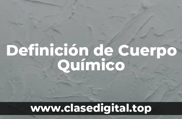 Definición de Cuerpo Químico