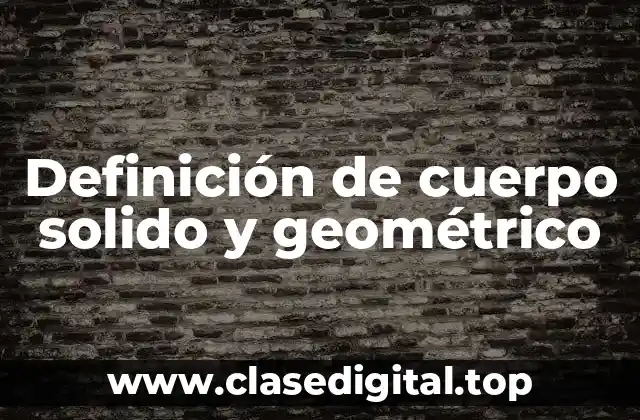 Definición de cuerpo solido y geométrico