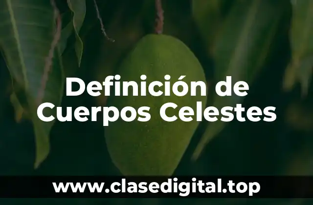 Definición de Cuerpos Celestes