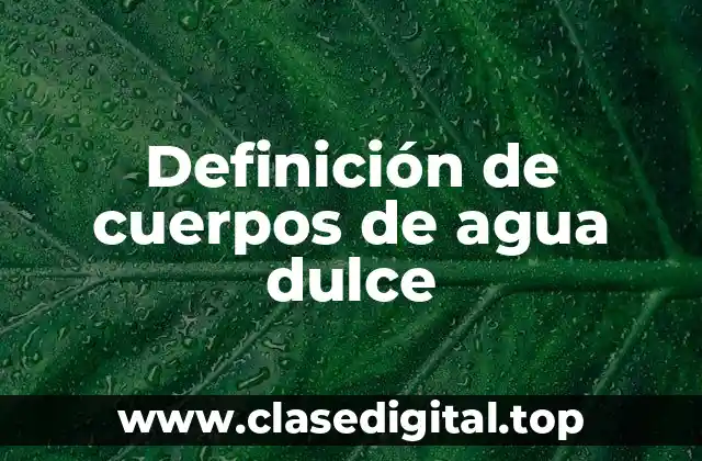 Definición de cuerpos de agua dulce