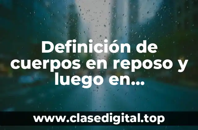 Definición de cuerpos en reposo y luego en movimiento