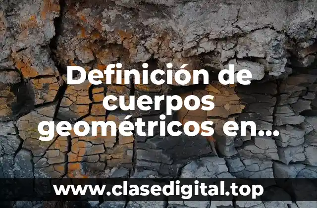 Definición de cuerpos geométricos en geometría