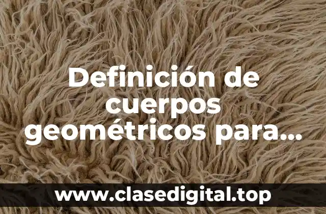 Definición de cuerpos geométricos para niños