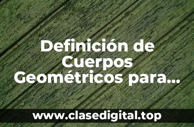Definición de Cuerpos Geométricos para Preescolar