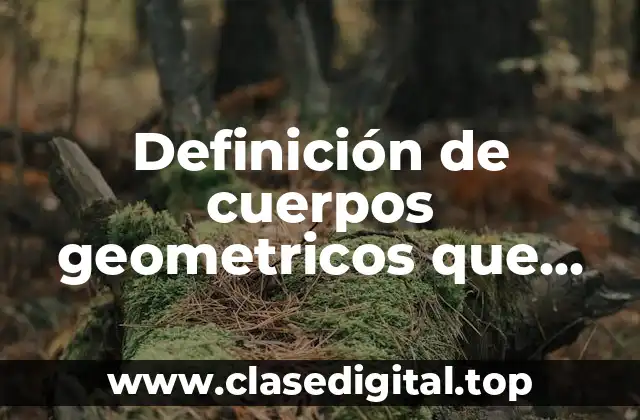 Definición de cuerpos geometricos que ruedan