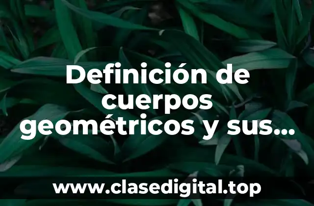 Ejemplos de cuerpos geométricos