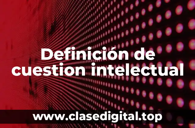 Definición de cuestion intelectual