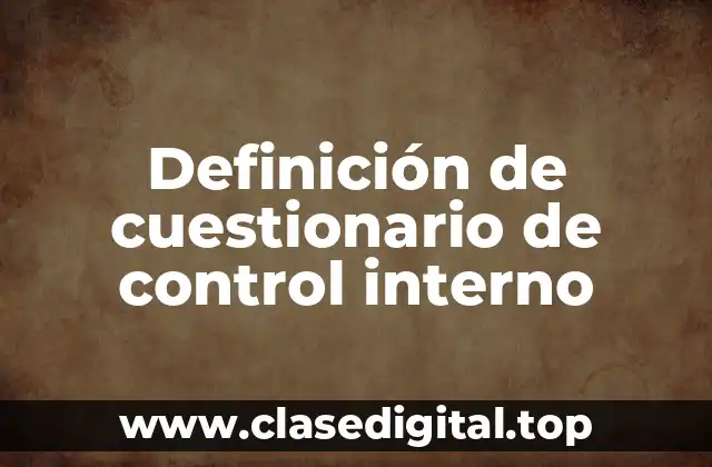 Definición de cuestionario de control interno