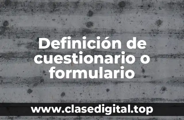 Definición de cuestionario o formulario