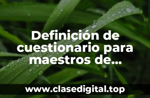 Definición de cuestionario para maestros de inclusión educativa