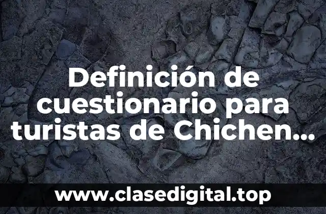Definición de cuestionario para turistas de Chichen Itza