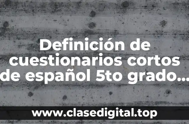 Definición de cuestionarios cortos de español 5to grado para contestar