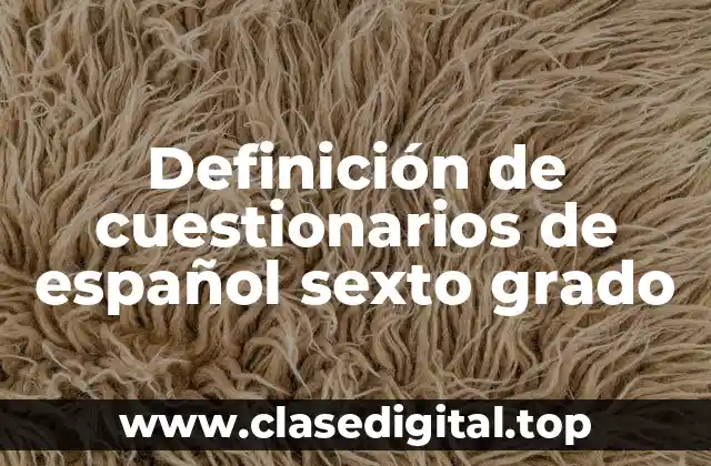 Definición de cuestionarios de español sexto grado