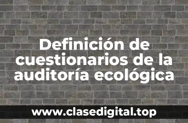 Definición de cuestionarios de la auditoría ecológica