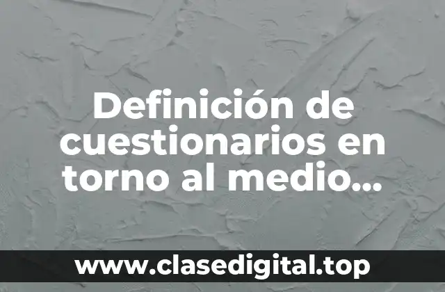 Definición de cuestionarios en torno al medio ambiente