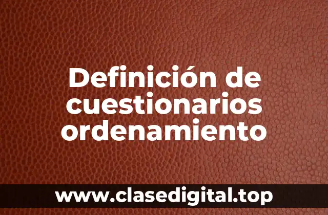 Definición de cuestionarios ordenamiento