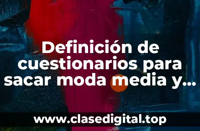 Definición de cuestionarios para sacar moda media y mediana
