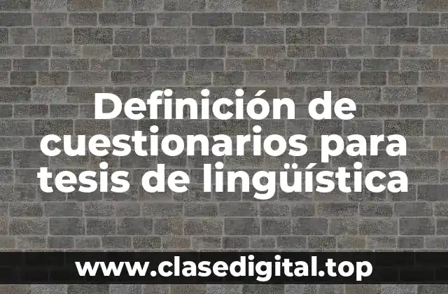 Definición de cuestionarios para tesis de lingüística