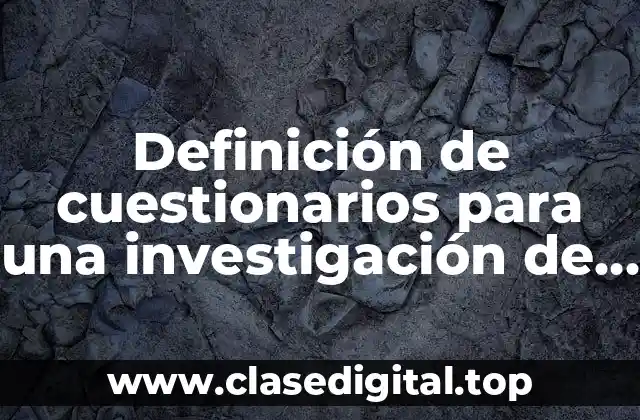 Definición de cuestionarios para una investigación de las tecnologías digitales