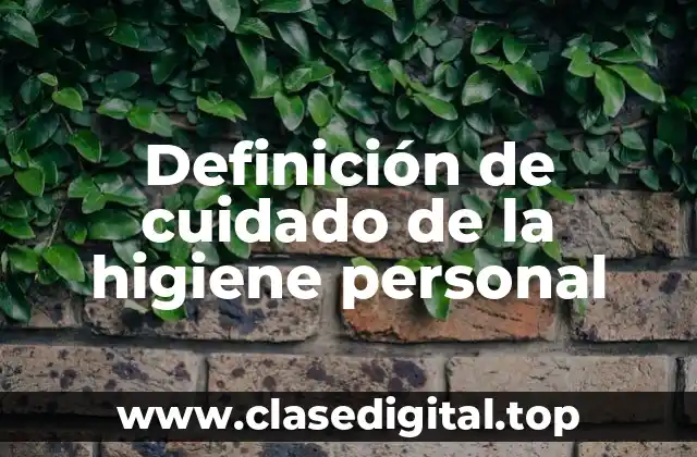 Ejemplos de cuidado de la higiene personal