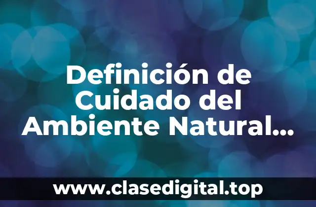 Definición de Cuidado del Ambiente Natural Urbano y Social