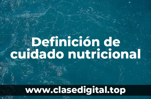 Definición técnica de cuidado nutricional