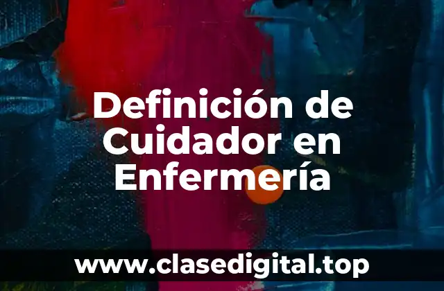 Definición de Cuidador en Enfermería