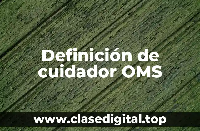 Definición de cuidador OMS