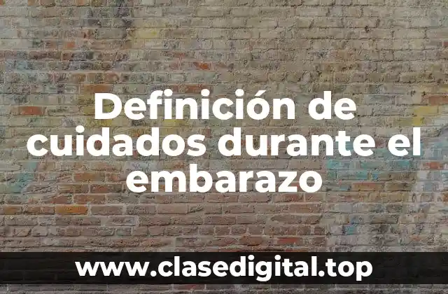 Definición de cuidados durante el embarazo