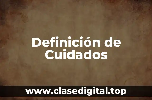 Definición de Cuidados