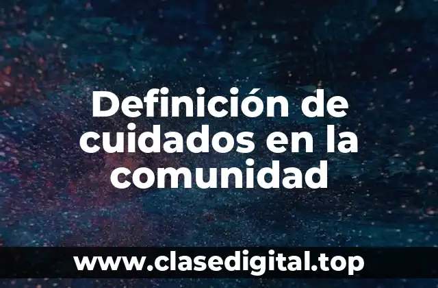 Definición de cuidados en la comunidad